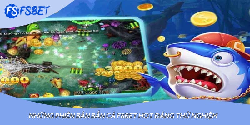 Những phiên bản bắn cá F8BET hot đáng thử nghiệm