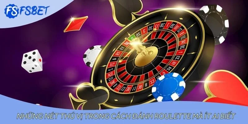Những nét thú vị trong cách đánh roulette mà ít ai biết