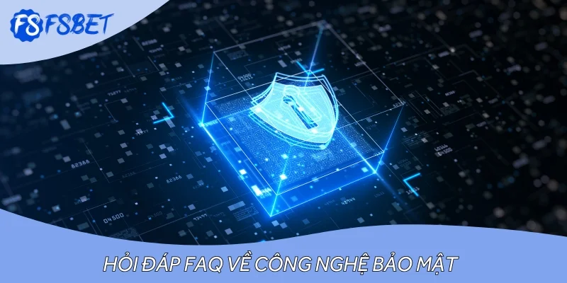 Hỏi đáp FAQ về công nghệ bảo mật trên cổng game