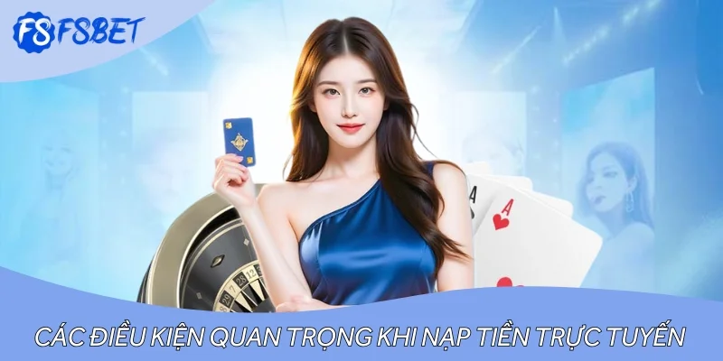 Các điều kiện quan trọng khi nạp tiền trực tuyến