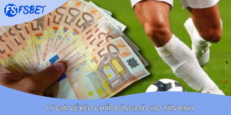 Lý giải về kèo chấp bóng đá cho tân binh