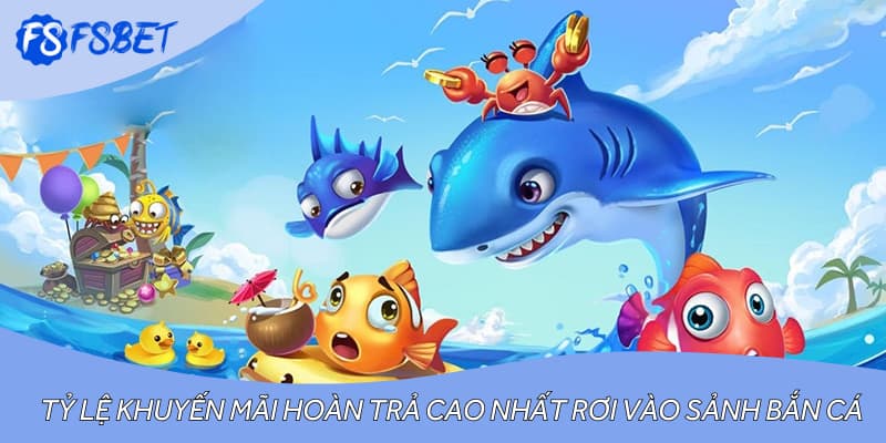 Tỷ lệ khuyến mãi hoàn trả cao nhất rơi vào sảnh bắn cá