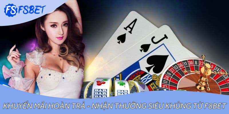 Khuyến Mãi Hoàn Trả - Nhận Thưởng Siêu Khủng Từ F8BET