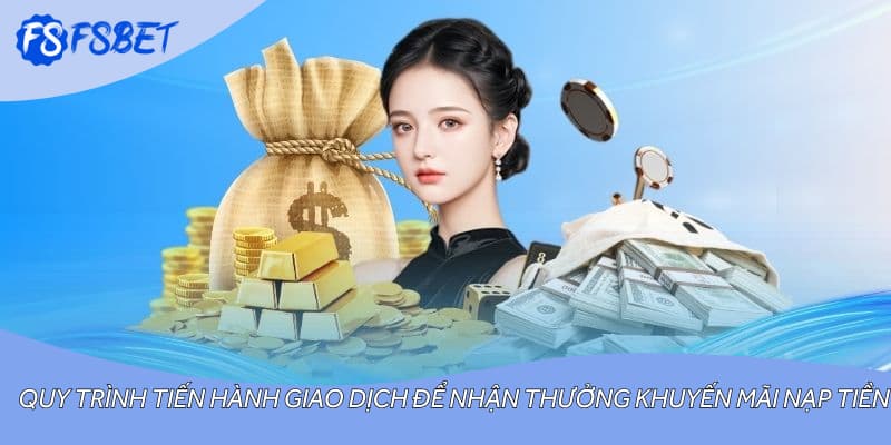 Quy trình tiến hành giao dịch để nhận thưởng khuyến mãi nạp tiền