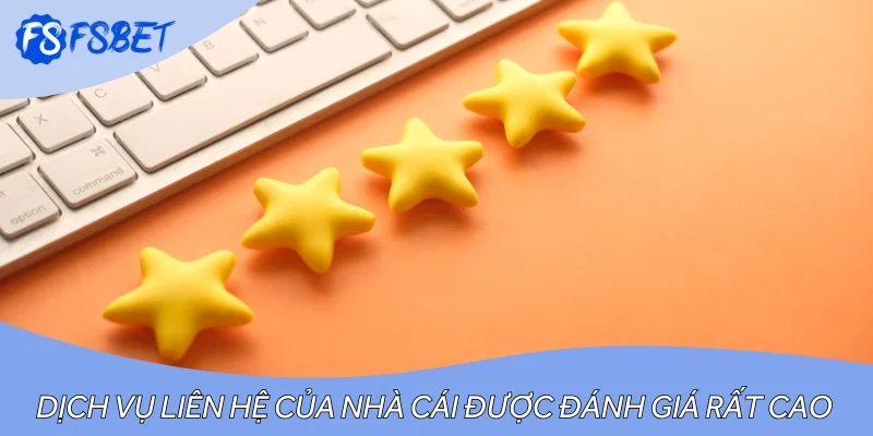 Dịch vụ liên hệ của nhà cái được đánh giá rất cao