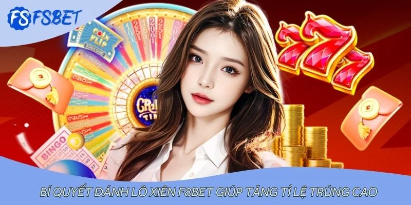 Bí quyết đánh lô xiên F8BET giúp tăng tỉ lệ trúng cao