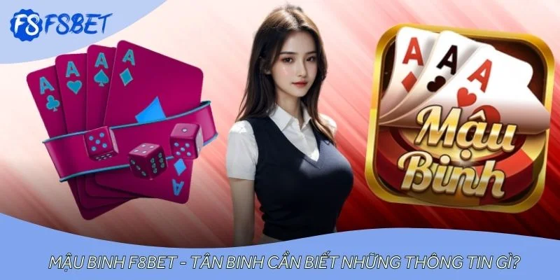 Mậu binh F8BET - Tân binh cần biết những thông tin gì?