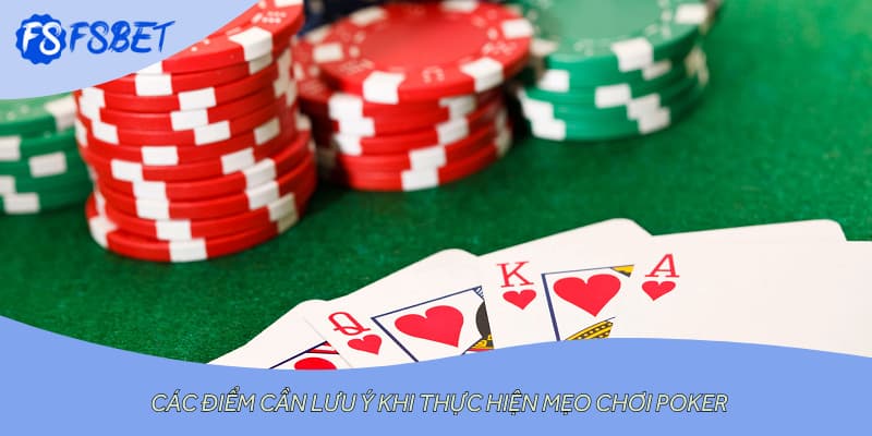 Các điểm cần lưu ý khi thực hiện mẹo chơi poker