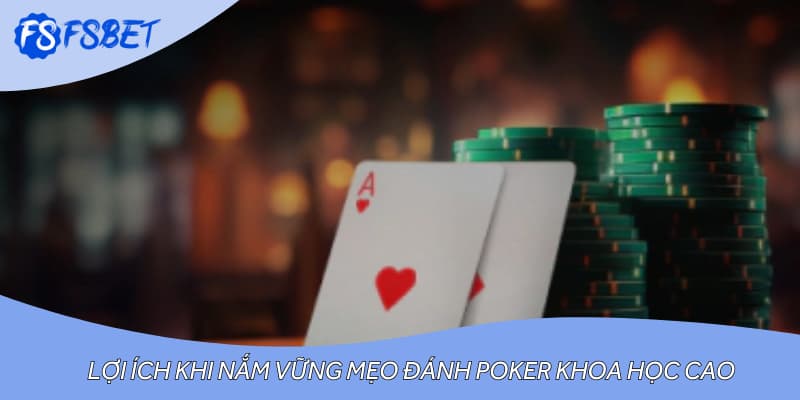 Lợi ích khi nắm vững mẹo đánh poker khoa học cao