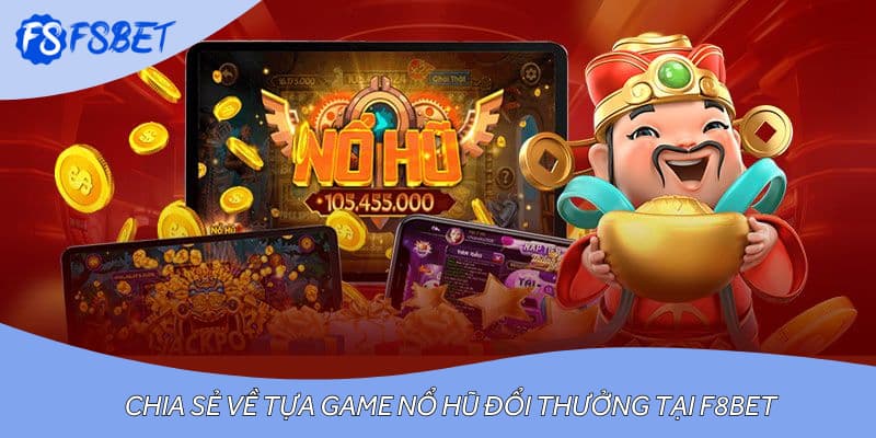 Chia sẻ về tựa game nổ hũ đổi thưởng tại F8BET