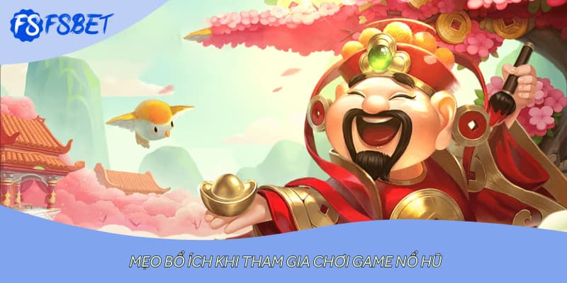 Mẹo bổ ích khi tham gia chơi game nổ hũ