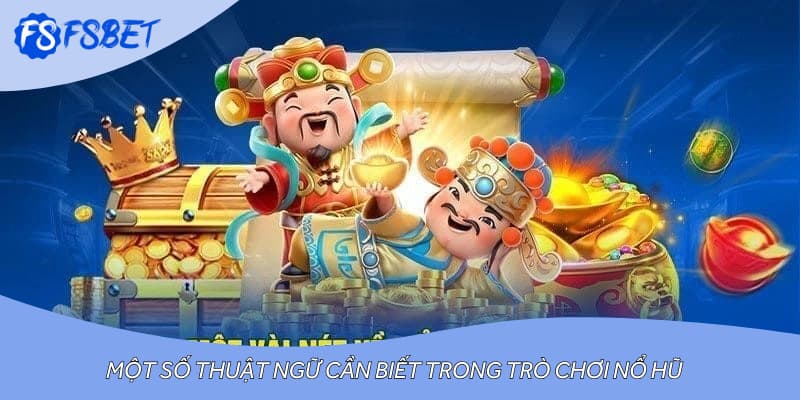 Một số thuật ngữ cần biết trong trò chơi nổ hũ
