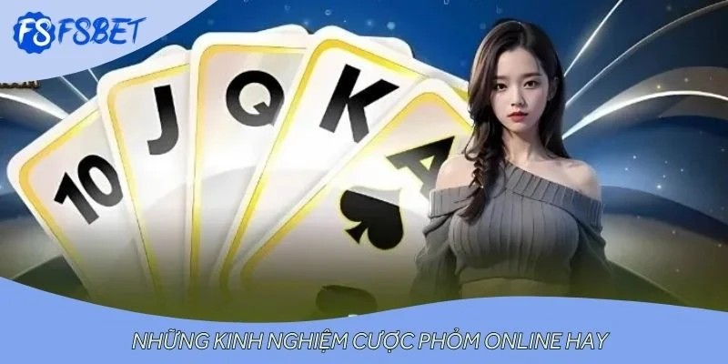 Những kinh nghiệm cược phỏm online hay