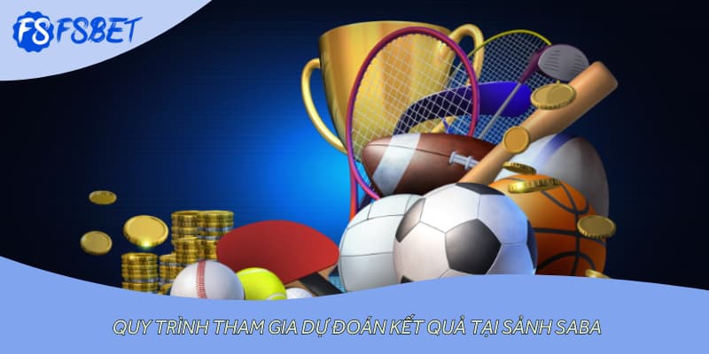 Quy trình tham gia dự đoán kết quả tại sảnh Saba