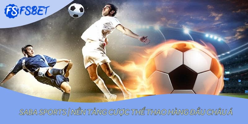 Saba Sports | Nền Tảng Cược Thể Thao Hàng Đầu Châu Á