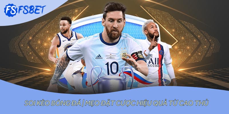 Soi Kèo Bóng Đá | Mẹo Đặt Cược Hiệu Quả Từ Cao Thủ