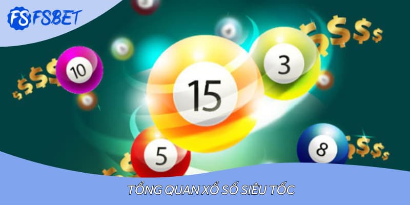Tổng quan xổ số siêu tốc